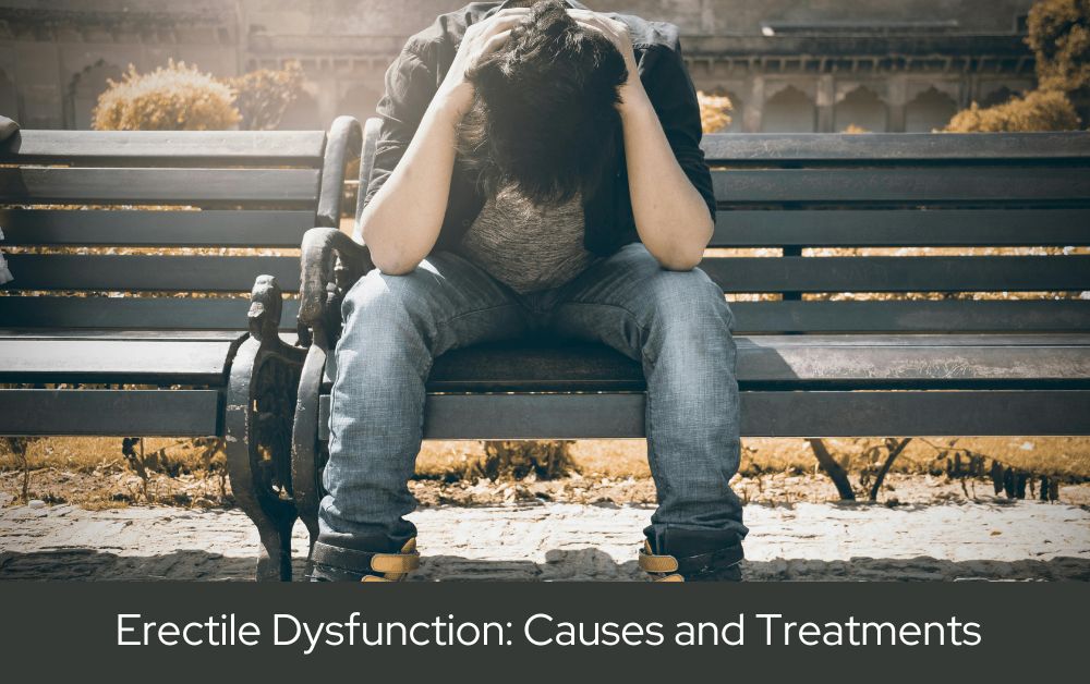 Erectile Dysfunction: Causes and Treatments