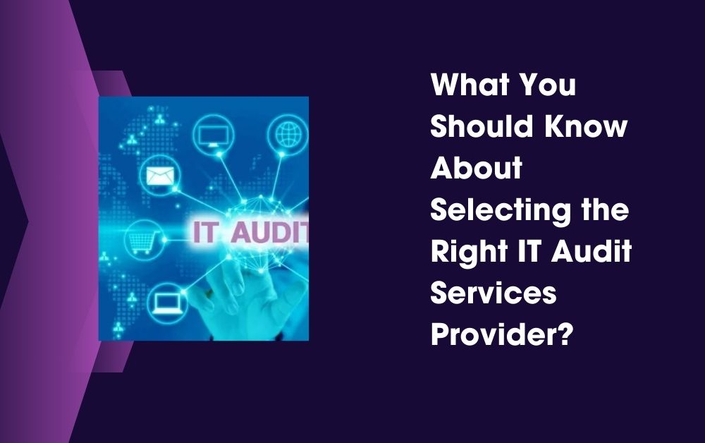 What You Should Know About Selecting the Right IT Audit Services Provider