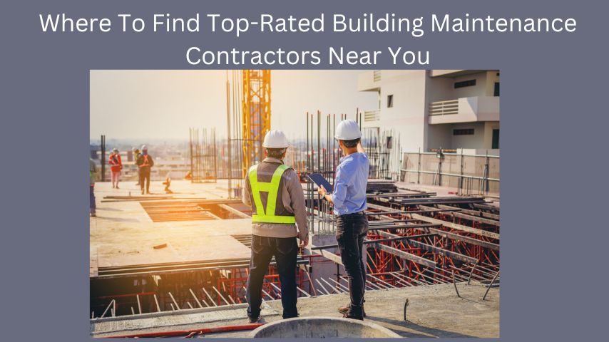 Where To Find Top-Rated Building Maintenance Contractors Near You